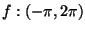 $f:(-\pi,2\pi)$