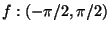 $f:(-\pi/2,\pi/2)$
