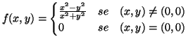 $\displaystyle f(x,y)=\begin{cases}\frac{x^2-y^2}{x^2+y^2} & se\quad (x,y)\neq (0,0) \cr 0 & se\quad (x,y)=(0,0) \end{cases}$