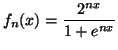 $\displaystyle f_{n}(x)=\frac{2^{nx}}{1+e^{nx}}$