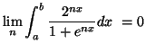 $\displaystyle \lim_n \int_a^b \frac{2^{nx}}{1+e^{nx}} dx\ =0$