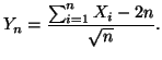 $\displaystyle Y_n=\frac{\sum_{i=1}^n X_i -2n}{\sqrt{n}}.$