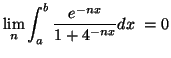 $\displaystyle \lim_n \int_a^b \frac{e^{-nx}}{1+4^{-nx}} dx\ =0$