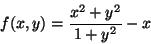 \begin{displaymath}f(x,y)=\frac{x^2+y^2}{1+y^2}-x\end{displaymath}