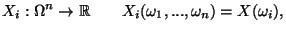 $\displaystyle X_i:\Omega^n\rightarrow \RR\quad\quad
X_i(\omega_1,...,\omega_n)=X(\omega_i),$