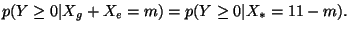 $\displaystyle p({Y\geq 0}\vert{X_g+X_e=m})=p({Y\geq 0}\vert{X_*=11-m}).$