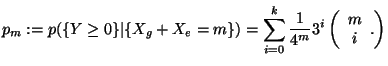 $\displaystyle p_m:=p(\{Y\geq 0\}\vert\{X_g+X_e=m\})=
\sum_{i=0}^k \frac{1}{4^{m}}3^i\left(\begin{array}{c}
m\\  i
\end{array}. \right)
$