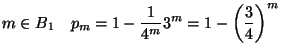 $\displaystyle m\in B_1\quad p_m=1-\frac{1}{4^{m}}3^m=1-\left(\frac{3}{4}\right)^m$