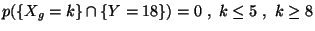 $\displaystyle p(\{X_g= k\}\cap \{Y=18\})=0\ ,\ k\leq 5\ ,\ k\geq 8$