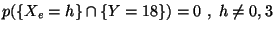 $\displaystyle p(\{X_e= h\}\cap \{Y=18\})=0\ ,\ h\neq 0,3$