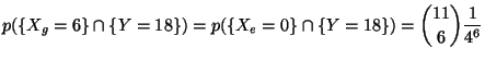 $\displaystyle p(\{X_g= 6\}\cap \{Y=18\})=p(\{X_e =0\}\cap \{Y=18\})
=\binom{11}{6}\frac{1}{4^6}$