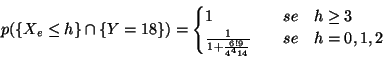 \begin{displaymath}p(\{X_e\leq h\}\cap \{Y=18\})=
\begin{cases}
1 &\quad se\quad...
...frac{1}{1+\frac{6!9}{4^414}} &\quad se\quad h=0,1,2
\end{cases}\end{displaymath}