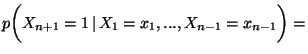 $\displaystyle p\biggl(X_{n+1}=1
\, \vert\,X_1=x_1,...,X_{n-1}=x_{n-1}\biggr)=$