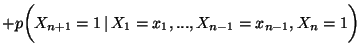 $\displaystyle +p\biggl(X_{n+1}=1
\, \vert\,X_1=x_1,...,X_{n-1}=x_{n-1},X_{n}=1\biggr)$