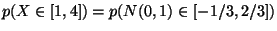 $ p(X\in [1,4])=p(N(0,1)\in [-1/3,2/3]) $