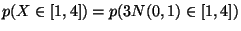 $ p(X\in [1,4])=p(3N(0,1)\in [1,4]) $