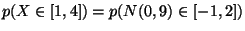 $ p(X\in [1,4])=p(N(0,9)\in [-1,2]) $