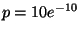 $ p = 10e^{-10}$