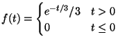 $\displaystyle f(t) =\begin{cases}e^{-t/3}/3 &t>0\\
0 & t\leq 0
\end{cases}$