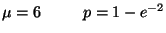 $ \mu = 6\ \ \qquad p = 1 - e^{-2} $