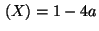 $ \,(X) = 1 - 4a $