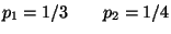 $ p_1=1/3 \qquad p_2=1/4 $