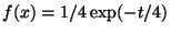 $ f(x)=1/4 \exp (- t/4)$