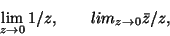 \begin{displaymath}\lim_{z\rightarrow 0}1/z ,\quad\quad lim_{z\rightarrow 0}\bar z/z ,\end{displaymath}