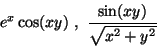 \begin{displaymath}e^x \cos(xy)\ ,\ \frac{\sin(xy)}{\sqrt{x^2+y^2}}\end{displaymath}