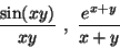 \begin{displaymath}\frac{\sin(xy)}{xy} \ ,\ \frac{e^{x+y}}{x+y}\end{displaymath}