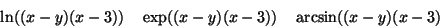 \begin{displaymath}\ln((x-y)(x-3))\quad \exp((x-y)(x-3))\quad \arcsin((x-y)(x-3)\end{displaymath}