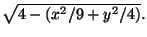 $\sqrt{4-(x^2/9+y^2/4)}.$