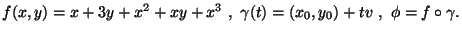 $f(x,y)=x+3y+x^2+xy+x^3\ ,\ \gamma (t)=(x_0,y_0)+tv\ ,\
\phi =f\circ \gamma.$