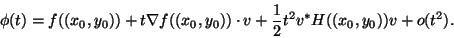 \begin{displaymath}\phi(t)=f((x_0,y_0))+
t\nabla f((x_0,y_0))\cdot v +\frac{1}{2}t^2 v^*H((x_0,y_0))v +o(t^2). \end{displaymath}