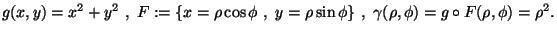 $g(x,y)=x^2+y^2\ ,\ F:=\{x=\rho \cos\phi\ ,\ y=\rho \sin\phi\}\ ,\
\gamma (\rho ,\phi) =g\circ F(\rho ,\phi) =\rho^2.$