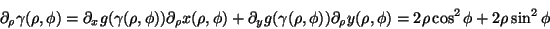 \begin{displaymath}\partial_\rho \gamma (\rho ,\phi) = \partial_x g(\gamma(\rho ...
...artial_\rho y(\rho ,\phi) = 2\rho \cos^2\phi
+2\rho \sin^2\phi \end{displaymath}