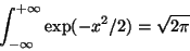 \begin{displaymath}\int_{-\infty }^{+\infty}\exp(-x^2/2)=\sqrt{2\pi}\end{displaymath}