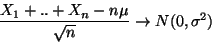 \begin{displaymath}\frac{X_1+..+X_n -n\mu}{\sqrt n}\rightarrow N(0,\sigma^2)\end{displaymath}