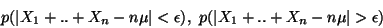 \begin{displaymath}p(\vert X_1+..+X_n -n\mu \vert<\epsilon),\ p(\vert X_1+..+X_n -n\mu \vert>\epsilon)\end{displaymath}