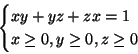 \begin{displaymath}\begin{cases}
xy+yz+zx=1\\
x\geq 0, y\geq 0, z\geq 0
\end{cases}\end{displaymath}