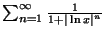 $\sum_{n=1}^{\infty} \frac{1}{1+\vert\ln x\vert^n}$