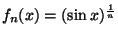 $f_n(x)=(\sin x)^\frac1n$