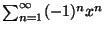 $\sum_{n=1}^{\infty}(-1)^n x^n$