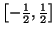 $\left[-\frac12,\frac12\right]$