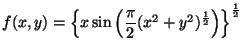 $f(x,y)=\left\{x\sin\left(\dfrac{\pi}{2}(x^2+y^2)^{\frac12}
\right)\right\}^{\frac12}$