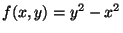 $ f(x,y)=y^2-x^2$