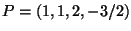 $ P=(1,1,2,-3/2)$