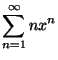 $ \displaystyle \sum_{n=1}^\infty nx^n$