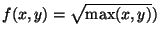 $ f(x,y)=\sqrt{\max(x,y)})$