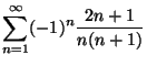 $ \displaystyle \sum_{n=1}^\infty (-1)^n\frac{2n+1}{n(n+1)}$